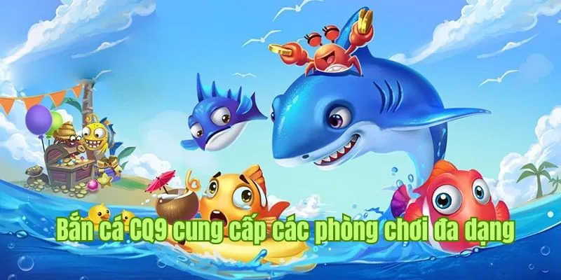 Bắn cá CQ9 đem đến chế độ chơi phong phú 