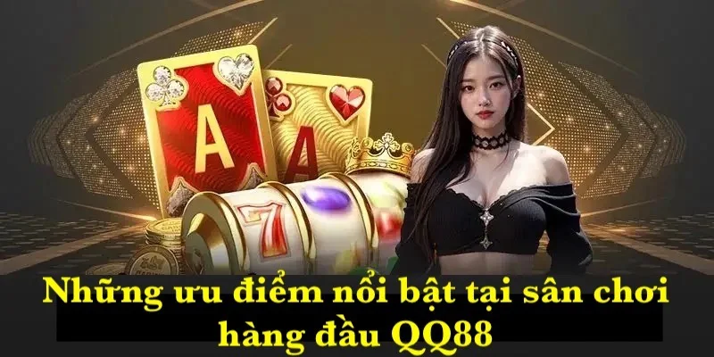 Đặc điểm nổi bật tại sân chơi hàng đầu QQ88