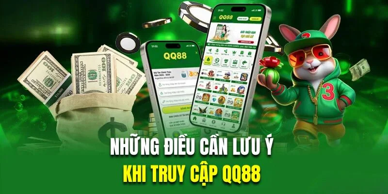 Những điều cần lưu ý khi truy cập QQ88 