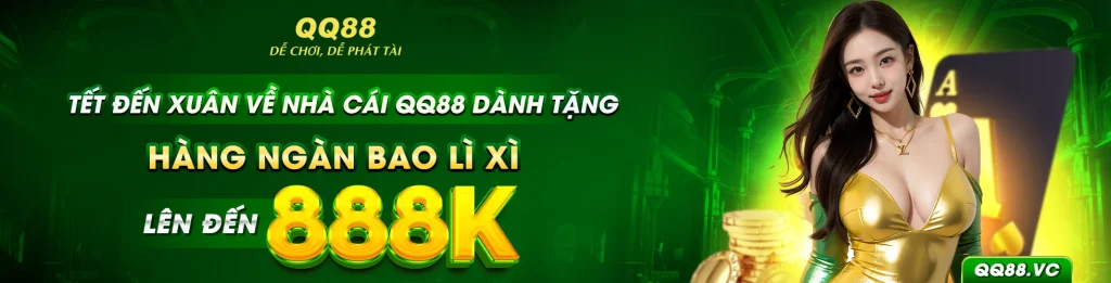 Tết Đến Xuân Về Nhà Cái QQ88 Dành Tặng Hàng Ngàn Bao Lì Xì lên Đến 888k