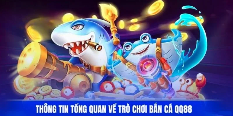 Tổng quan về điểm đến bắn cá QQ88 hấp dẫn